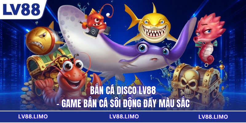 Bắn Cá Disco LV88 - Game Bắn Cá Sôi Động Đầy Màu Sắc