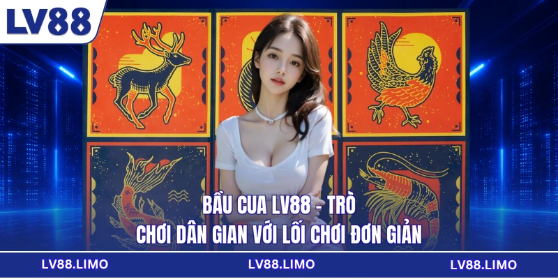 Bầu Cua LV88 - Trò Chơi Dân Gian Với Lối Chơi Đơn Giản
