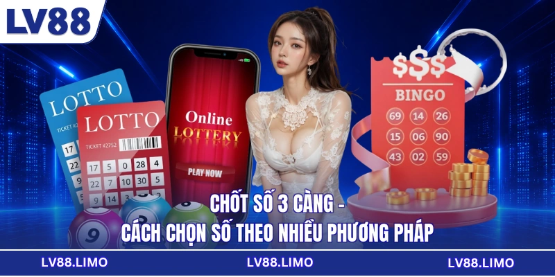 Chốt Số 3 Càng - Cách Chọn Số Theo Nhiều Phương Pháp