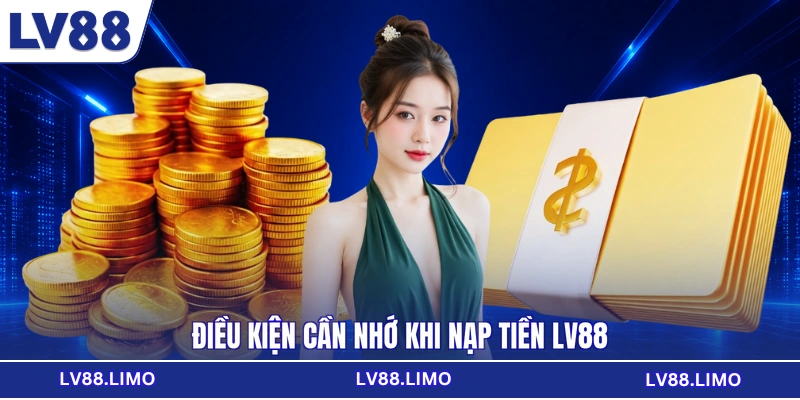 Điều kiện cần nhớ khi nạp tiền LV88