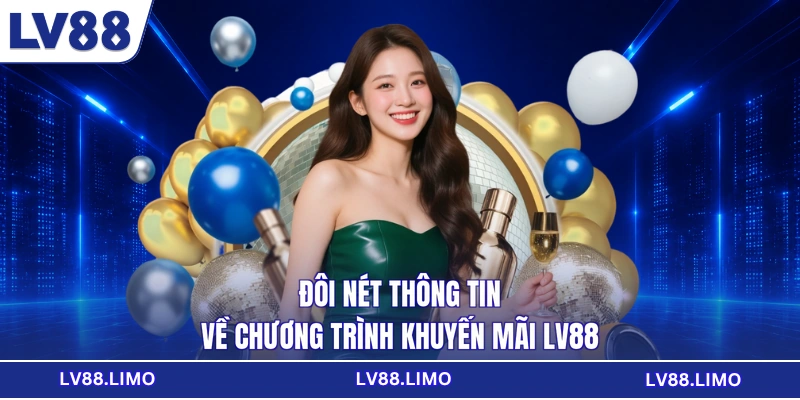 Đôi nét thông tin về chương trình khuyến mãi LV88