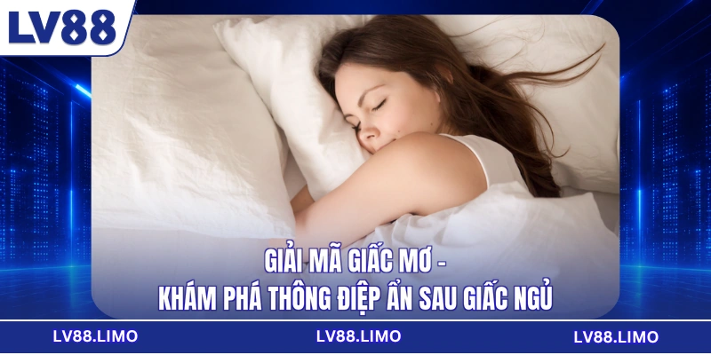 Giải Mã Giấc Mơ - Khám Phá Thông Điệp Ẩn Sau Giấc Ngủ