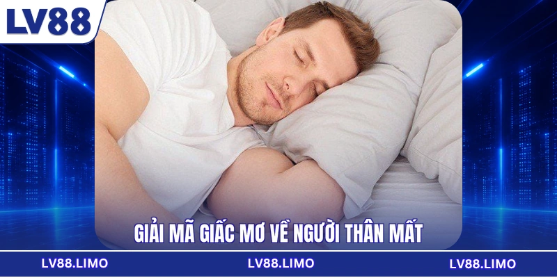 Giải mã giấc mơ về người thân mất