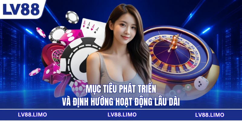 Mục tiêu phát triển và định hướng hoạt động lâu dài