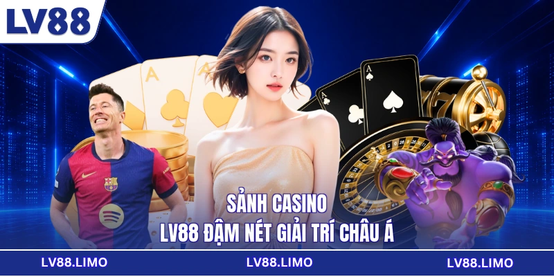 Sảnh casino LV88 đậm nét giải trí châu Á