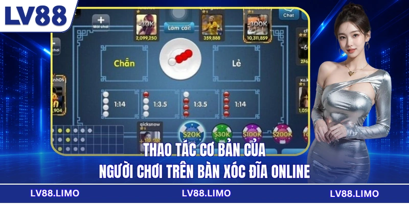 Thao tác cơ bản của người chơi trên bàn xóc đĩa online