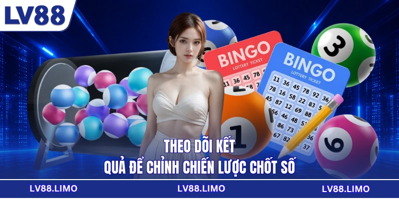 Theo dõi kết quả để chỉnh chiến lược chốt số