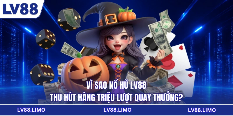 Vì sao nổ hũ LV88 thu hút hàng triệu lượt quay thưởng?